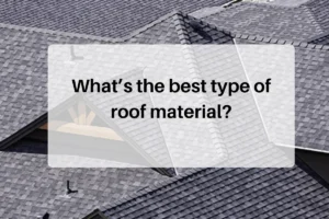 What’s the Best Type of Roof Material?